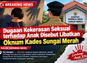 ‎Dugaan Kekerasan Seksual terhadap Anak Disebut Libatkan Oknum Kades Sungai Merah